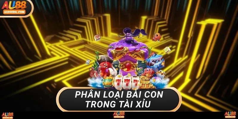 Phân loại bài con trong tài xỉu 