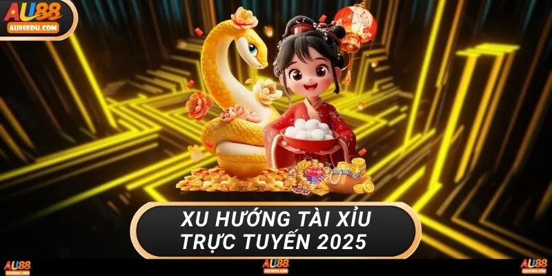 Xu hướng tài xỉu trực tuyến 2025 
