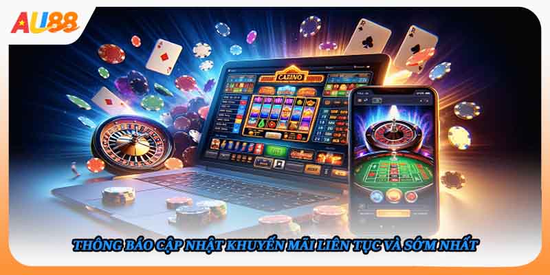 Thông báo cập nhật khuyến mãi liên tục và sớm nhất